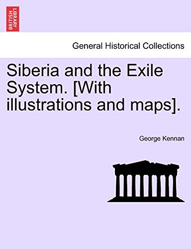 Siberia and the Exile System. [With illustrations and maps]. Vol. II (9781241248185) by Kennan, George