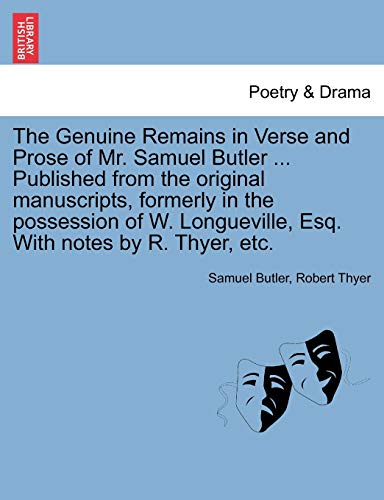 The Genuine Remains in Verse and Prose of Mr. Samuel Butler ... Published from the original manuscripts, formerly in the possession of W. Longueville, Esq. With notes by R. Thyer, etc. VOL. II (9781241248239) by Butler, Samuel; Thyer, Robert