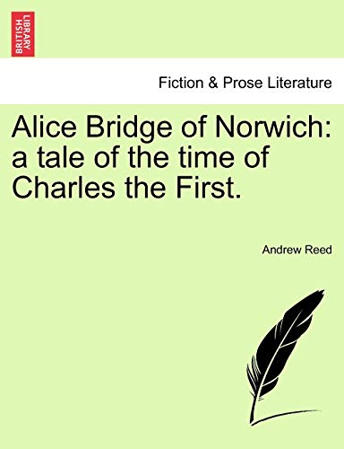 9781241248802: Alice Bridge of Norwich: a tale of the time of Charles the First.