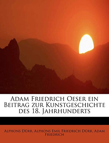 9781241248888: Adam Friedrich Oeser ein Beitrag zur Kunstgeschichte des 18. Jahrhunderts