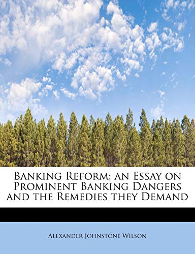 9781241250300: Banking Reform; An Essay on Prominent Banking Dangers and the Remedies They Demand