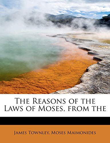 The Reasons of the Laws of Moses, from the (9781241256258) by Townley, James; Maimonides, Moses