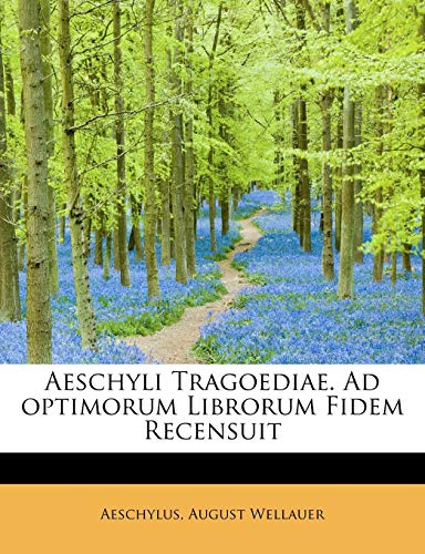 Aeschyli Tragoediae. Ad optimorum Librorum Fidem Recensuit (9781241256388) by Aeschylus; Wellauer, August