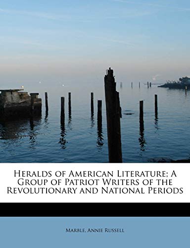 9781241260927: Heralds of American Literature; A Group of Patriot Writers of the Revolutionary and National Periods