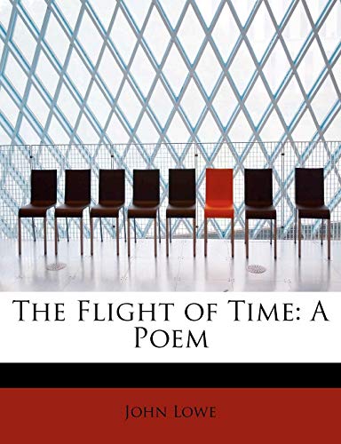 The Flight of Time: A Poem (9781241273101) by Lowe, John