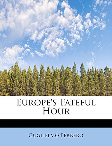 Europe's Fateful Hour (9781241275778) by Ferrero, Guglielmo