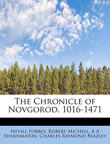 The Chronicle of Novgorod, 1016-1471 (9781241278533) by Forbes, Nevill; Michell, Robert; Shakhmaton, A A