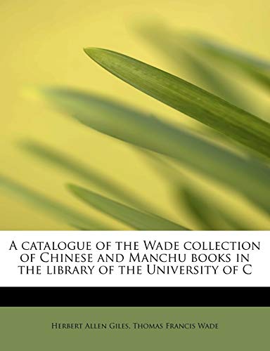 Stock image for A catalogue of the Wade collection of Chinese and Manchu books in the library of the University of C for sale by Buchpark