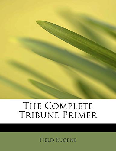 The Complete Tribune Primer (9781241287566) by Eugene, Field
