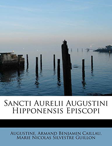 Sancti Aurelii Augustini Hipponensis Episcopi (English and Latin Edition) (9781241288389) by Augustine; Caillau, Armand Benjamin; Guillon, Marie Nicolas Silvestre