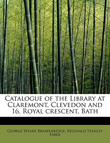 9781241289287: Catalogue of the Library at Claremont, Clevedon and 16, Royal crescent, Bath