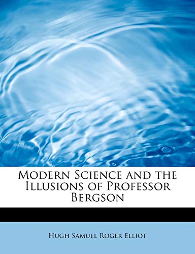 9781241293826: Modern Science and the Illusions of Professor Bergson