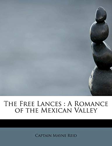 The Free Lances: A Romance of the Mexican Valley (9781241296254) by Reid, Captain Mayne