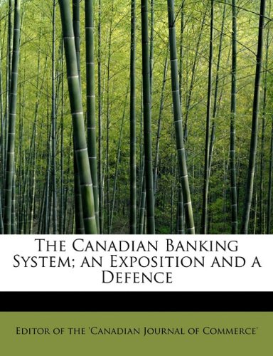 9781241296766: The Canadian Banking System; an Exposition and a Defence