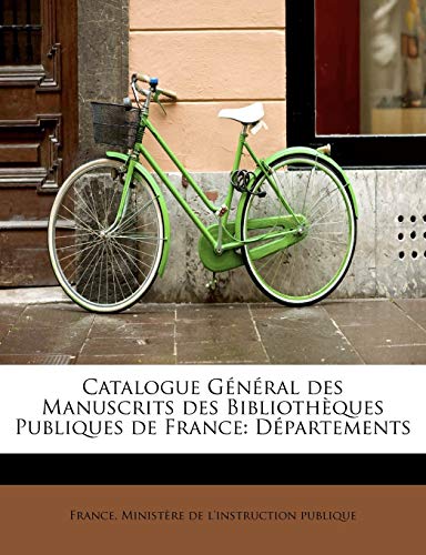 9781241299866: Catalogue General Des Manuscrits Des Bibliotheques Publiques de France: Departements