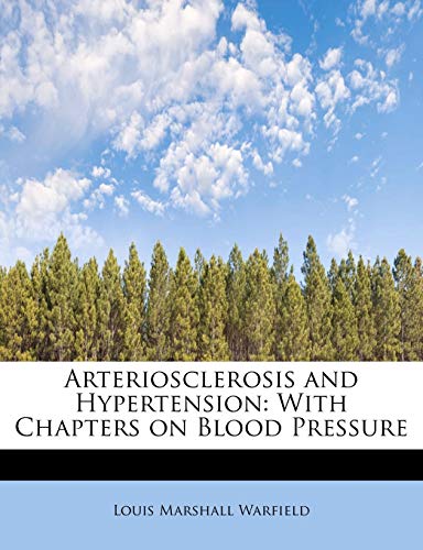 Arteriosclerosis and Hypertension: With Chapters on Blood Pressure (9781241299972) by Warfield, Louis Marshall