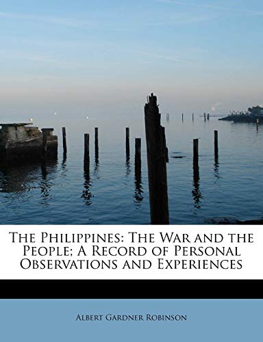 9781241300432: The Philippines: The War and the People; A Record of Personal Observations and Experiences