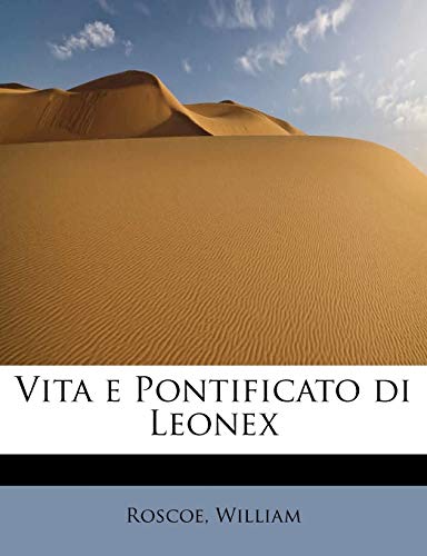 Vita e Pontificato di Leonex (Italian Edition) (9781241303341) by William, Roscoe