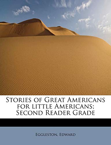 Stories of Great Americans for little Americans; Second Reader Grade (9781241304041) by Edward, Eggleston