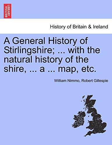 Imagen de archivo de A General History of Stirlingshire; . with the Natural History of the Shire, . a . Map, Etc. a la venta por Lucky's Textbooks