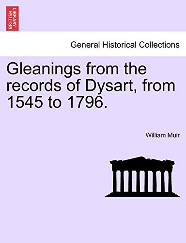 Stock image for Gleanings from the Records of Dysart, from 1545 to 1796. for sale by Lucky's Textbooks