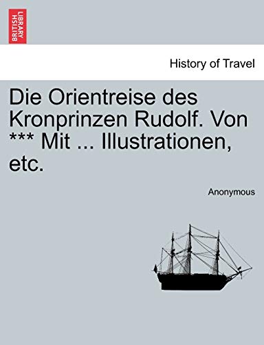 Stock image for Die Orientreise des Kronprinzen Rudolf. Von *** Mit . Illustrationen, etc. for sale by AwesomeBooks