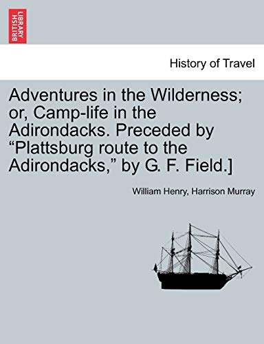 Beispielbild fr Adventures in the Wilderness or, Camplife in the Adirondacks Preceded by Plattsburg route to the Adirondacks, by G F Field zum Verkauf von PBShop.store US