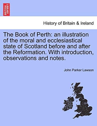 9781241306960: The Book of Perth: An Illustration of the Moral and Ecclesiastical State of Scotland Before and After the Reformation. with Introduction, Observations and Notes.