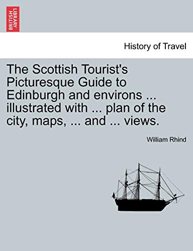 Beispielbild fr The Scottish Tourist's Picturesque Guide to Edinburgh and Environs . Illustrated with . Plan of the City, Maps, . and . Views. zum Verkauf von Lucky's Textbooks