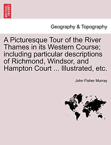 Beispielbild fr A Picturesque Tour of the River Thames in Its Western Course; Including Particular Descriptions of Richmond, Windsor, and Hampton Court . Illustrated, Etc. zum Verkauf von Lucky's Textbooks