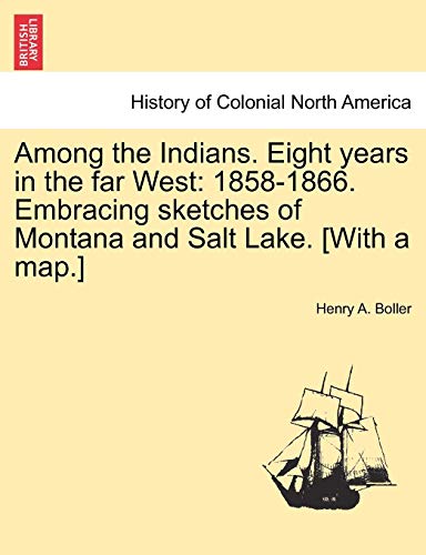 Imagen de archivo de Among the Indians Eight years in the far West 18581866 Embracing sketches of Montana and Salt Lake With a map a la venta por PBShop.store US