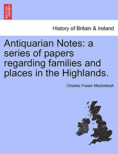 Stock image for Antiquarian Notes a series of papers regarding families and places in the Highlands for sale by PBShop.store US