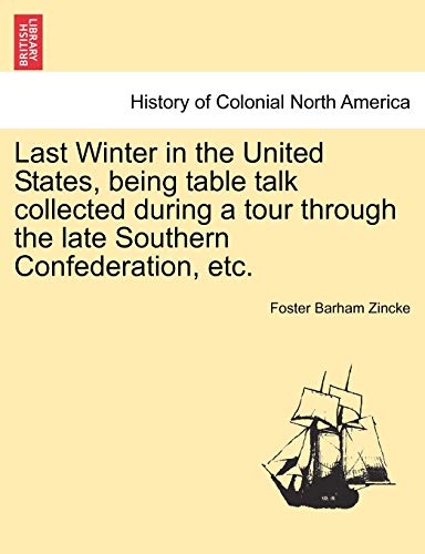 Beispielbild fr Last Winter in the United States, Being Table Talk Collected During a Tour Through the Late Southern Confederation, Etc. zum Verkauf von Lucky's Textbooks
