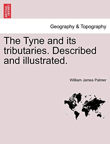 The Tyne and Its Tributaries - W J Palmer