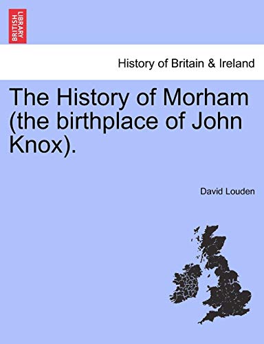 Imagen de archivo de The History of Morham (the Birthplace of John Knox). a la venta por Lucky's Textbooks