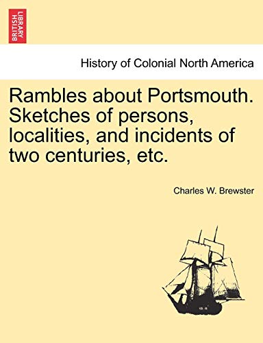 Stock image for Rambles about Portsmouth. Sketches of Persons, Localities, and Incidents of Two Centuries, Etc. for sale by Lucky's Textbooks