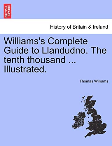 Imagen de archivo de Williams's Complete Guide to Llandudno The tenth thousand Illustrated a la venta por PBShop.store US