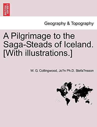 A Pilgrimage to the SagaSteads of Iceland With illustrations - Collingwood, W. G.