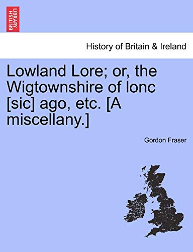 Stock image for Lowland Lore or, the Wigtownshire of lonc sic ago, etc A miscellany for sale by PBShop.store US