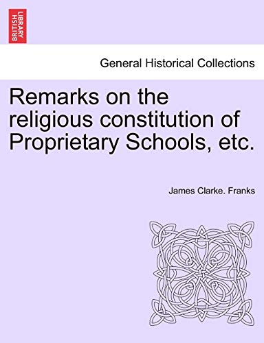 9781241312169: Remarks on the Religious Constitution of Proprietary Schools, Etc.