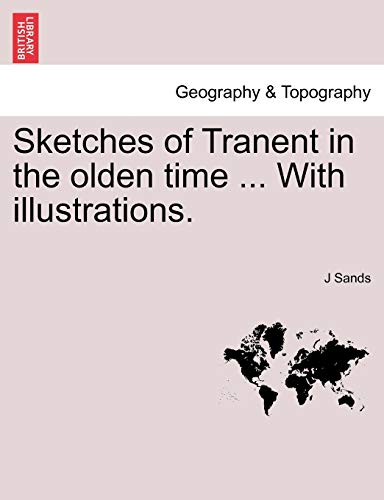 9781241312428: Sketches of Tranent in the olden time ... With illustrations.