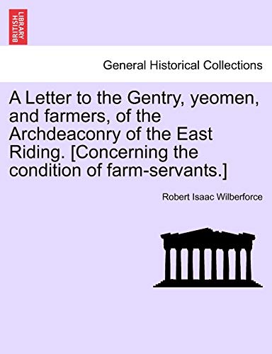 Beispielbild fr A Letter to the Gentry, Yeomen, and Farmers, of the Archdeaconry of the East Riding. [Concerning the Condition of Farm-Servants.] zum Verkauf von Lucky's Textbooks