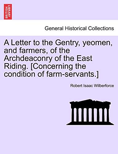 Imagen de archivo de A Letter to the Gentry, Yeomen, and Farmers, of the Archdeaconry of the East Riding. [Concerning the Condition of Farm-Servants.] a la venta por Lucky's Textbooks