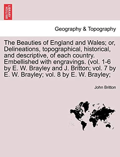 Stock image for The Beauties of England and Wales; or, Delineations, topographical, historical, and descriptive, of each country. Embellished with engravings. (vol. . 7 by E. W. Brayley; vol. 8 by E. W. Brayley; for sale by Lucky's Textbooks