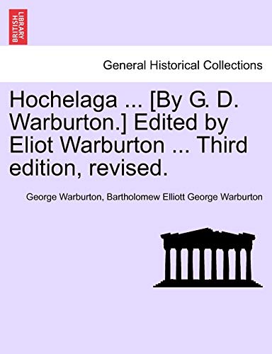 Hochelaga By G D Warburton Edited by Eliot Warburton Third edition, revised - George Warburton