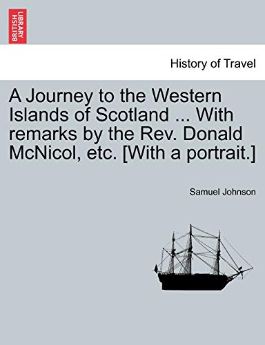 A Journey to the Western Islands of Scotland ... with Remarks by the REV. Donald McNicol, Etc. [With a Portrait.] (9781241313074) by Johnson, Samuel