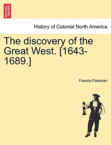 The discovery of the Great West. [1643-1689.] - Francis Parkman