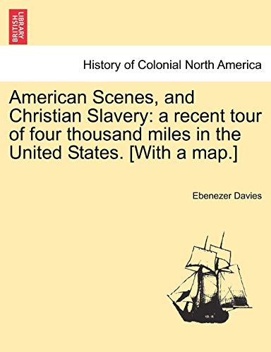 Stock image for American Scenes, and Christian Slavery: A Recent Tour of Four Thousand Miles in the United States. [With a Map.] for sale by Lucky's Textbooks