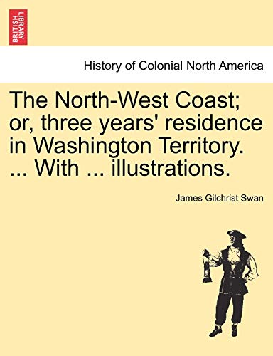 Stock image for The NorthWest Coast or, three years' residence in Washington Territory With illustrations for sale by PBShop.store US