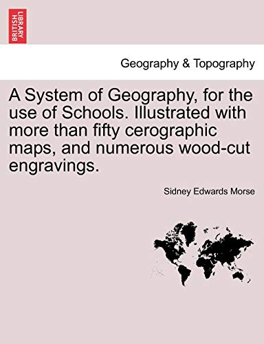 Beispielbild fr A System of Geography, for the Use of Schools. Illustrated with More Than Fifty Cerographic Maps, and Numerous Wood-Cut Engravings. zum Verkauf von Lucky's Textbooks